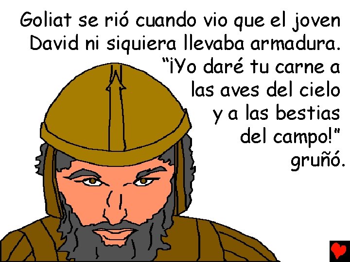 Goliat se rió cuando vio que el joven David ni siquiera llevaba armadura. “¡Yo