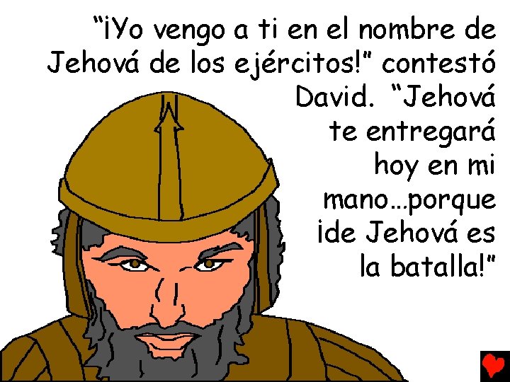 “¡Yo vengo a ti en el nombre de Jehová de los ejércitos!” contestó David.