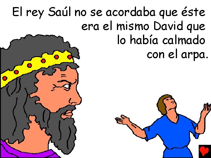 El rey Saúl no se acordaba que éste era el mismo David que lo