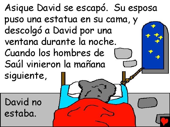 Asique David se escapó. Su esposa puso una estatua en su cama, y descolgó