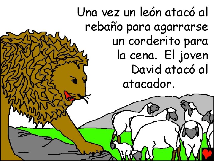 Una vez un león atacó al rebaño para agarrarse un corderito para la cena.