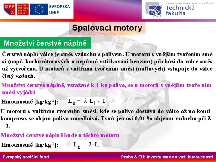 Spalovací motory Množství čerstvé náplně Čerstvá náplň válce je směs vzduchu s palivem. U