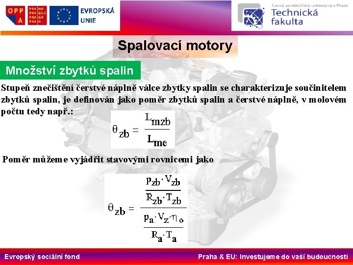 Spalovací motory Množství zbytků spalin Stupeň znečištění čerstvé náplně válce zbytky spalin se charakterizuje