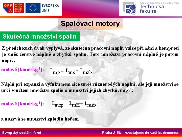 Spalovací motory Skutečná množství spalin Z předchozích úvah vyplývá, že skutečná pracovní náplň válce