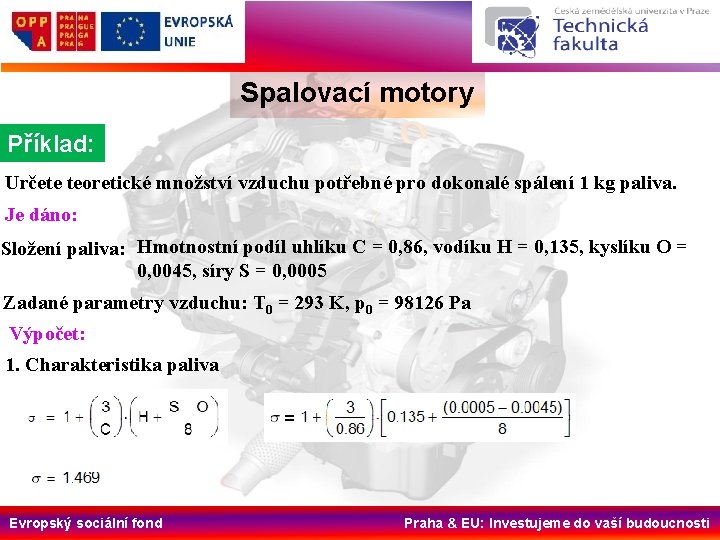 Spalovací motory Příklad: Určete teoretické množství vzduchu potřebné pro dokonalé spálení 1 kg paliva.