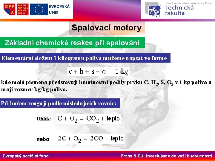 Spalovací motory Základní chemické reakce při spalování Elementární složení 1 kilogramu paliva můžeme napsat