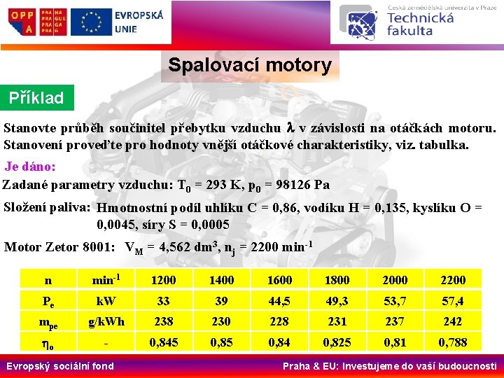 Spalovací motory Příklad Stanovte průběh součinitel přebytku vzduchu l v závislosti na otáčkách motoru.