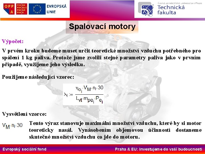 Spalovací motory Výpočet: V prvém kroku budeme muset určit teoretické množství vzduchu potřebného pro