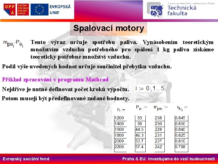 Spalovací motory Tento výraz určuje spotřebu paliva. Vynásobením teoretickým množstvím vzduchu potřebného pro spálení