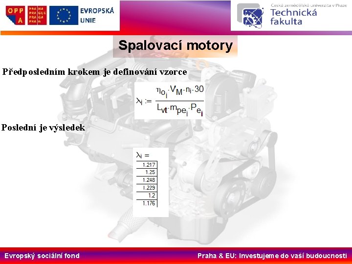 Spalovací motory Předposledním krokem je definování vzorce Poslední je výsledek Evropský sociální fond Praha