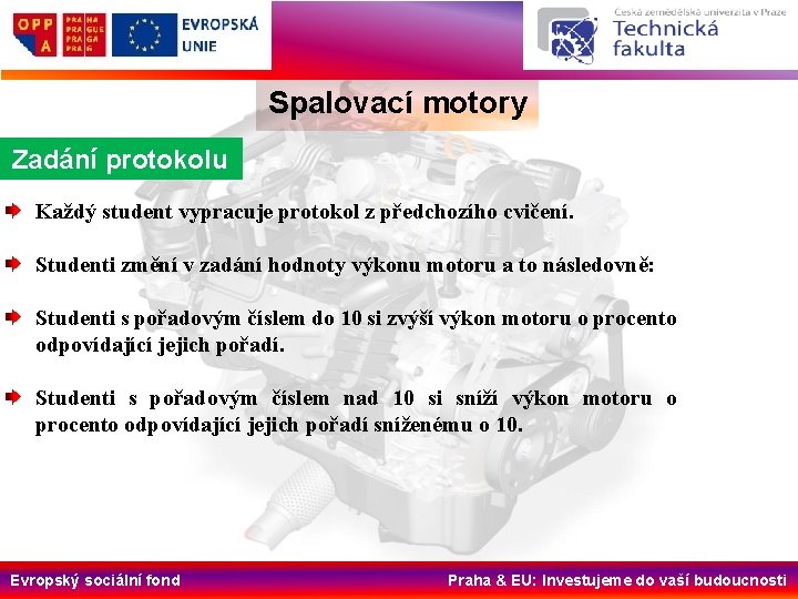 Spalovací motory Zadání protokolu Každý student vypracuje protokol z předchozího cvičení. Studenti změní v