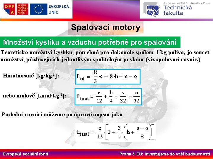 Spalovací motory Množství kyslíku a vzduchu potřebné pro spalování Teoretické množství kyslíku, potřebné pro