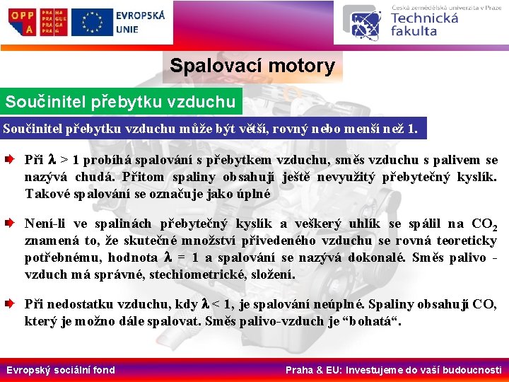 Spalovací motory Součinitel přebytku vzduchu může být větší, rovný nebo menší než 1. Při