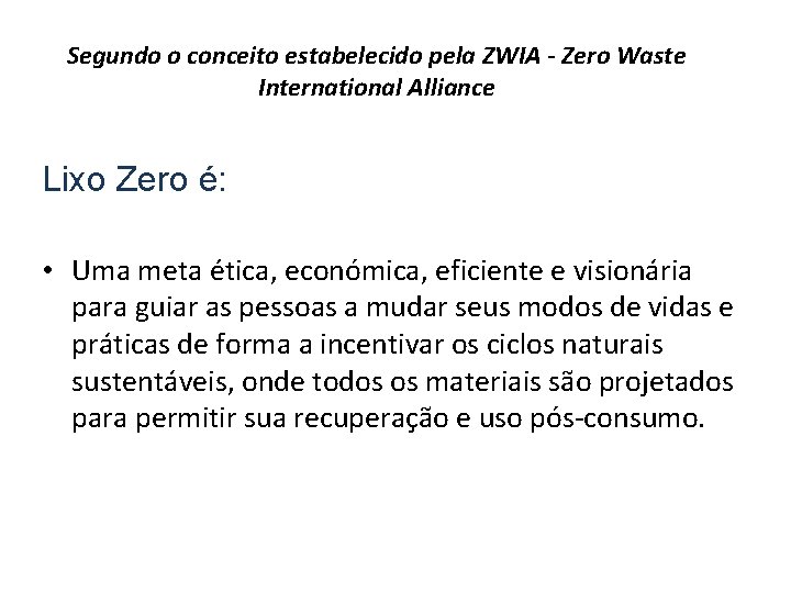 Segundo o conceito estabelecido pela ZWIA - Zero Waste International Alliance Lixo Zero é: