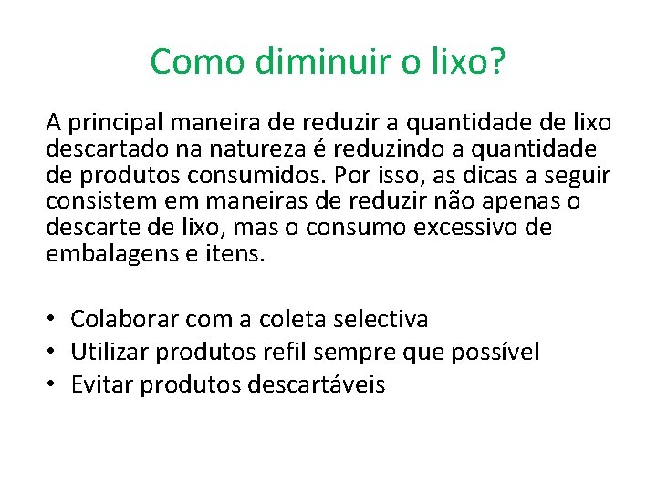 Como diminuir o lixo? A principal maneira de reduzir a quantidade de lixo descartado