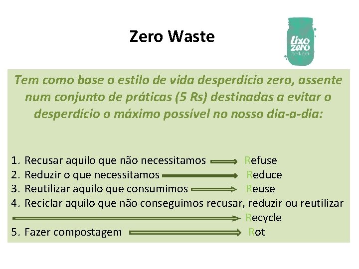 Zero Waste Tem como base o estilo de vida desperdício zero, assente num conjunto