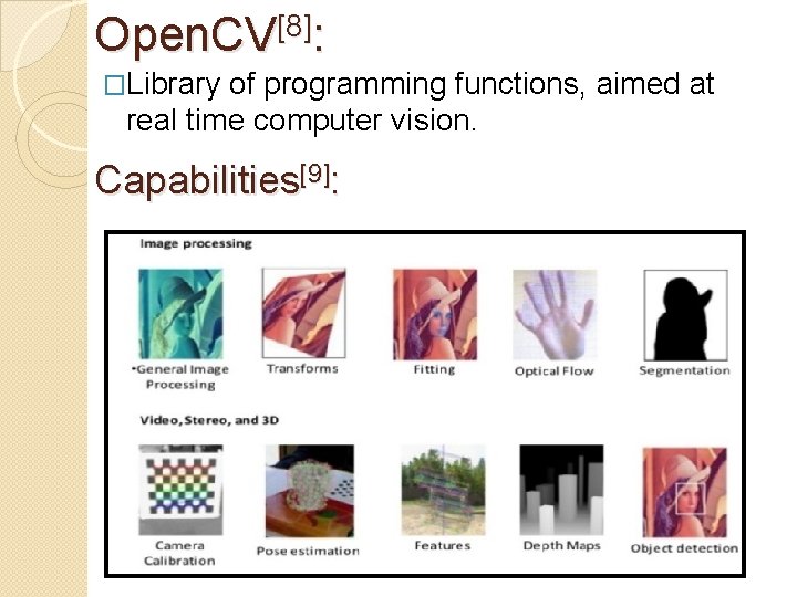 Open. CV[8]: �Library of programming functions, aimed at real time computer vision. Capabilities[9]: 