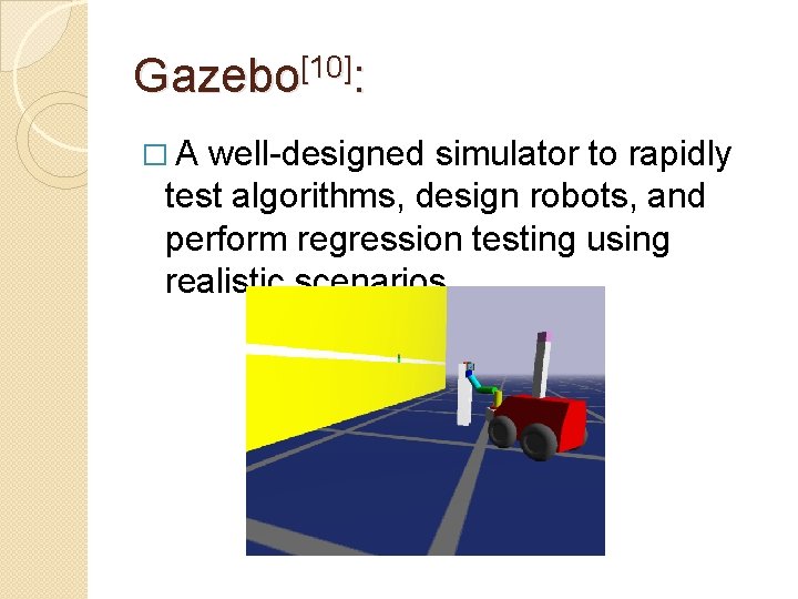 Gazebo[10]: �A well-designed simulator to rapidly test algorithms, design robots, and perform regression testing