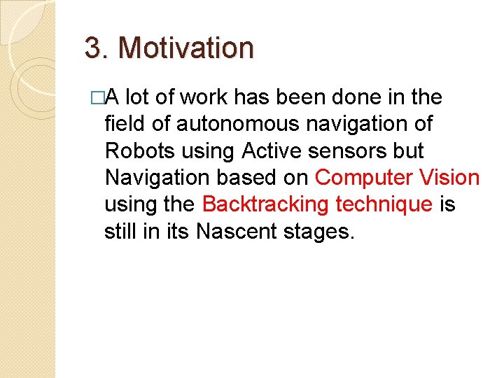 3. Motivation �A lot of work has been done in the field of autonomous