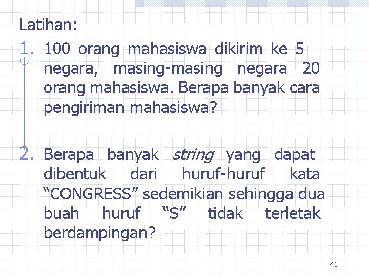 Latihan: 1. 100 orang mahasiswa dikirim ke 5 negara, masing-masing negara 20 orang mahasiswa.