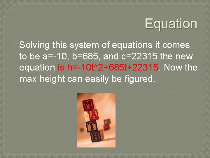 Equation �Solving this system of equations it comes to be a=-10, b=685, and c=22315