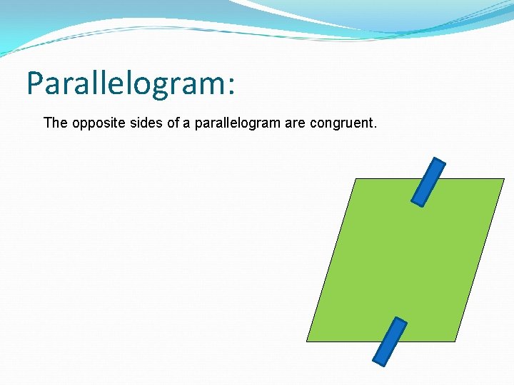 Parallelogram: The opposite sides of a parallelogram are congruent. 