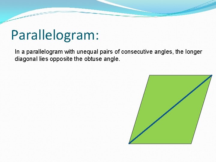 Parallelogram: In a parallelogram with unequal pairs of consecutive angles, the longer diagonal lies