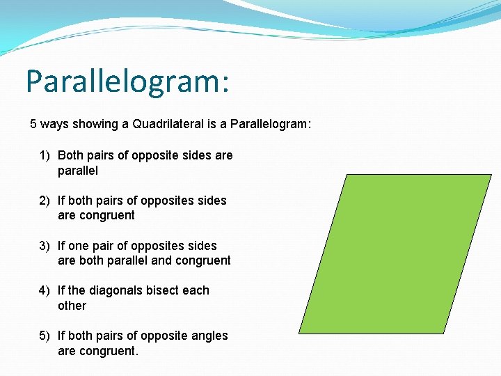Parallelogram: 5 ways showing a Quadrilateral is a Parallelogram: 1) Both pairs of opposite