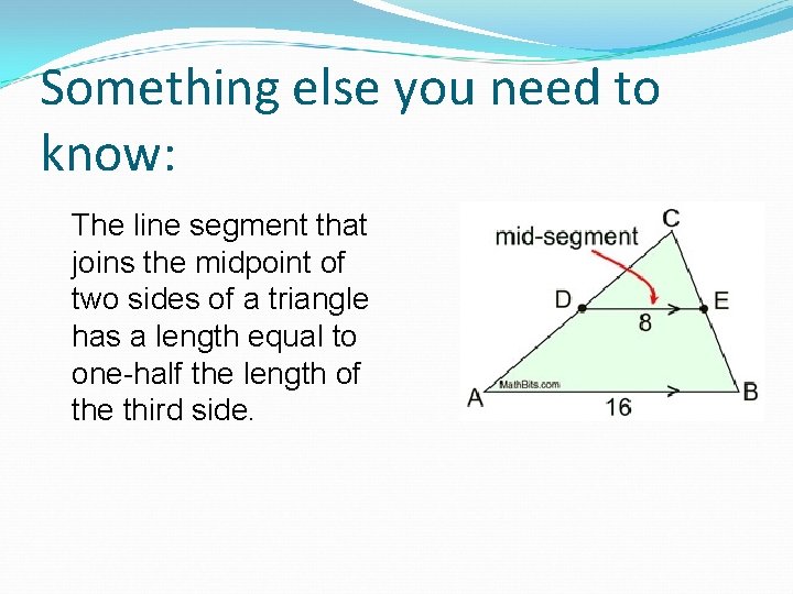 Something else you need to know: The line segment that joins the midpoint of