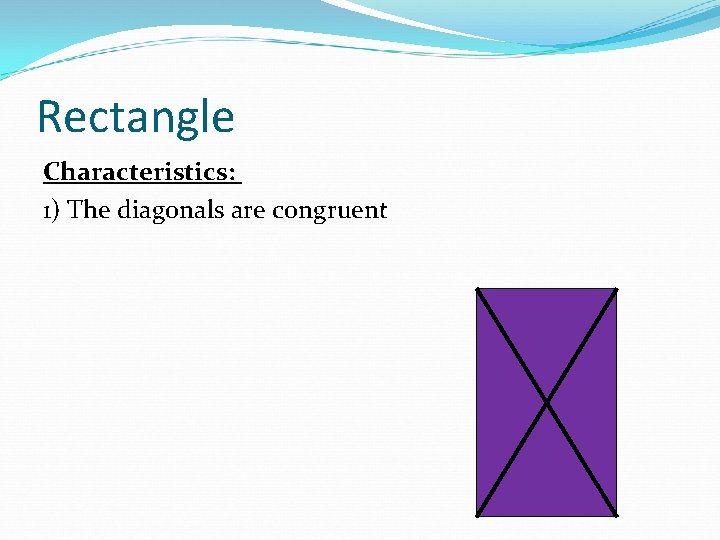 Rectangle Characteristics: 1) The diagonals are congruent 