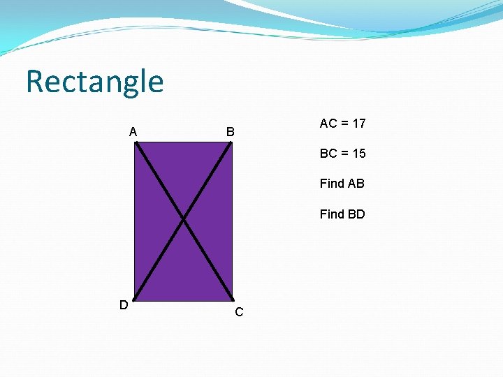 Rectangle A B AC = 17 BC = 15 Find AB Find BD D
