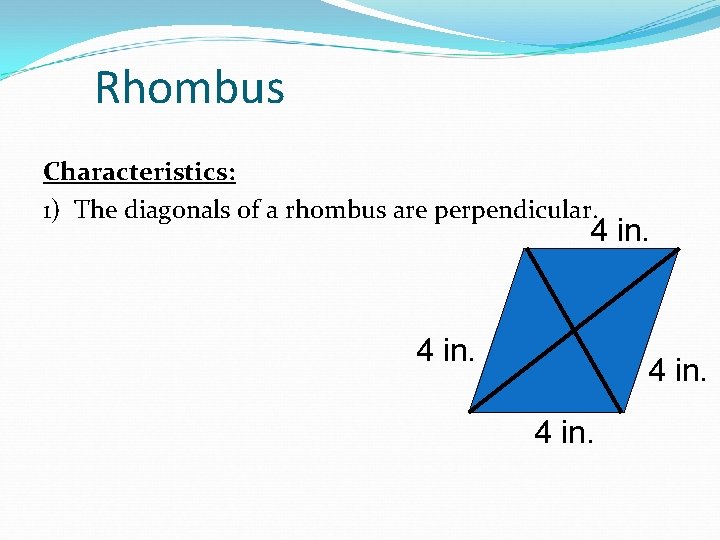 Rhombus Characteristics: 1) The diagonals of a rhombus are perpendicular. 4 in. 