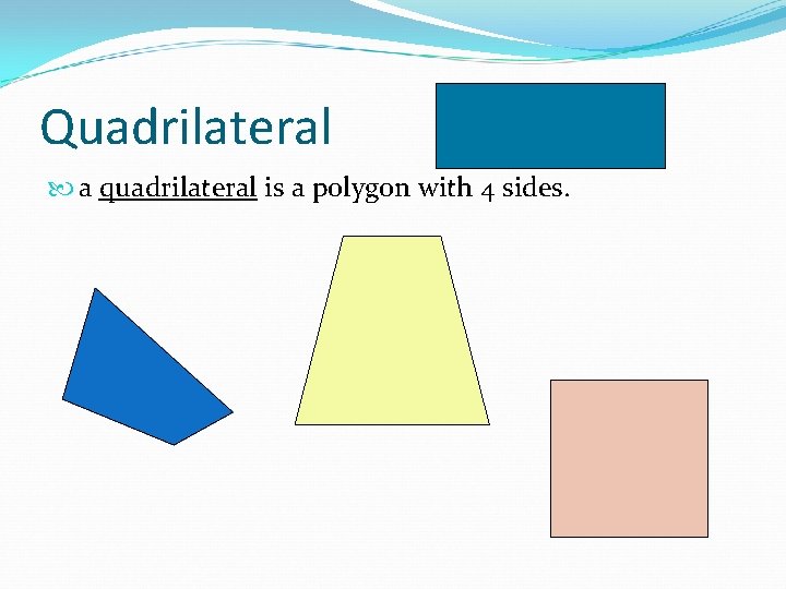 Quadrilateral a quadrilateral is a polygon with 4 sides. 