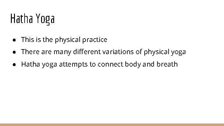Hatha Yoga ● This is the physical practice ● There are many different variations