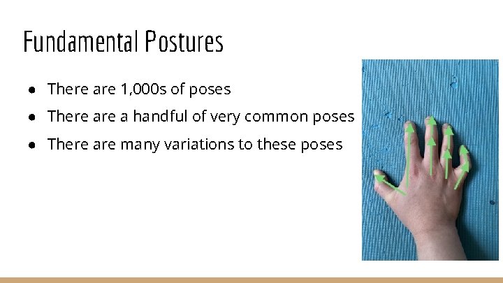 Fundamental Postures ● There are 1, 000 s of poses ● There a handful