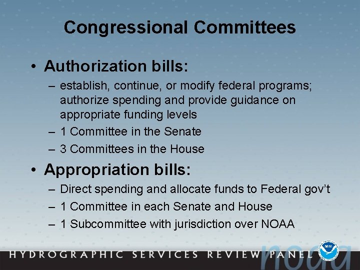 Congressional Committees • Authorization bills: – establish, continue, or modify federal programs; authorize spending