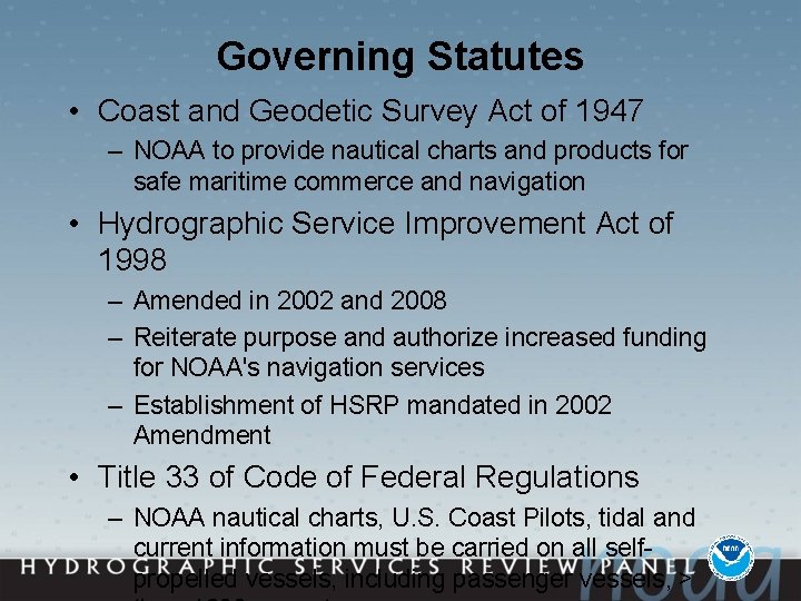 Governing Statutes • Coast and Geodetic Survey Act of 1947 – NOAA to provide
