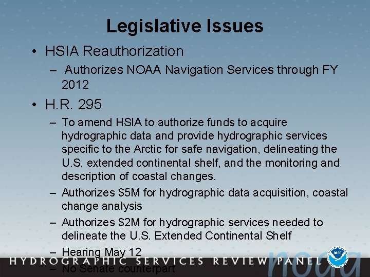 Legislative Issues • HSIA Reauthorization – Authorizes NOAA Navigation Services through FY 2012 •