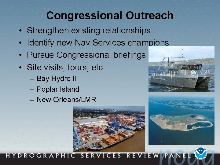 Congressional Outreach • • Strengthen existing relationships Identify new Nav Services champions Pursue Congressional