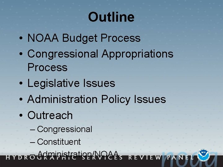 Outline • NOAA Budget Process • Congressional Appropriations Process • Legislative Issues • Administration