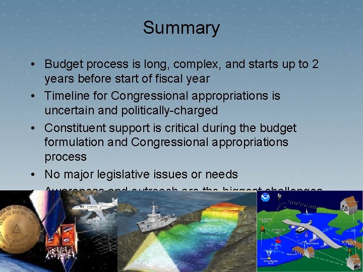 Summary • Budget process is long, complex, and starts up to 2 years before