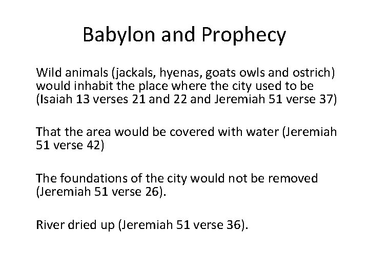 Babylon and Prophecy Wild animals (jackals, hyenas, goats owls and ostrich) would inhabit the