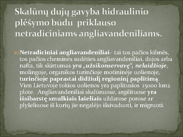 Skalūnų dujų gavyba hidraulinio plėšymo būdu priklauso netradiciniams angliavandeniliams. Netradiciniai angliavandeniliai– tai tos pačios