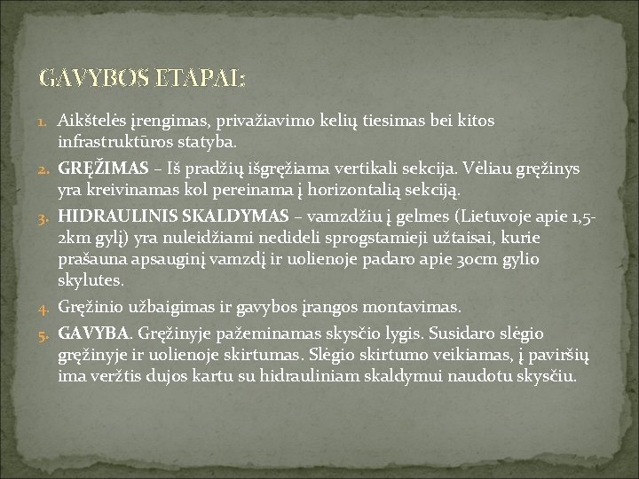 GAVYBOS ETAPAI: 1. Aikštelės įrengimas, privažiavimo kelių tiesimas bei kitos 2. 3. 4. 5.