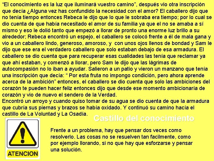 “El conocimiento es la luz que iluminará vuestro camino”, después vio otra inscripción que
