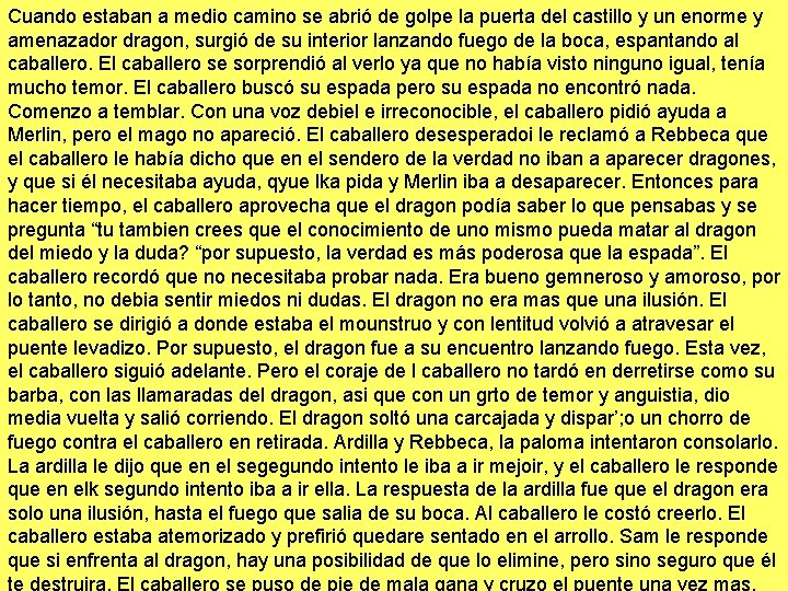 Cuando estaban a medio camino se abrió de golpe la puerta del castillo y