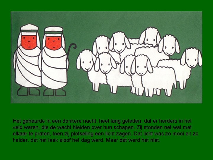 Het gebeurde in een donkere nacht, heel lang geleden, dat er herders in het