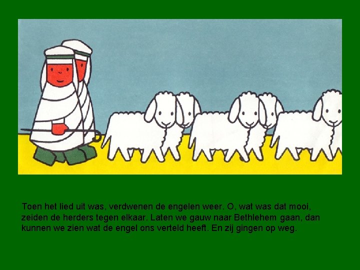 Toen het lied uit was, verdwenen de engelen weer. O, wat was dat mooi,