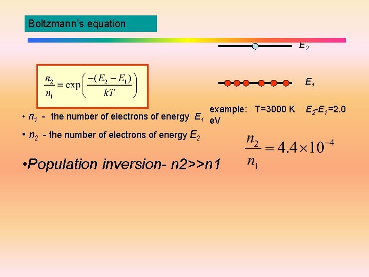 Boltzmann’s equation E 2 E 1 example: T=3000 K • n 1 - the