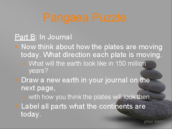 Pangaea Puzzle. Part B: In Journal • Now think about how the plates are